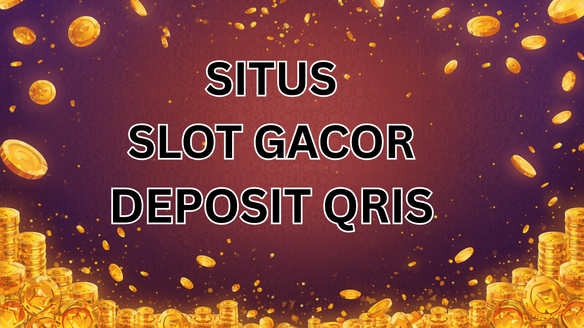 Situs Slot Online Gacor Bisa Deposit Pakai QRIS Terbaik 2025