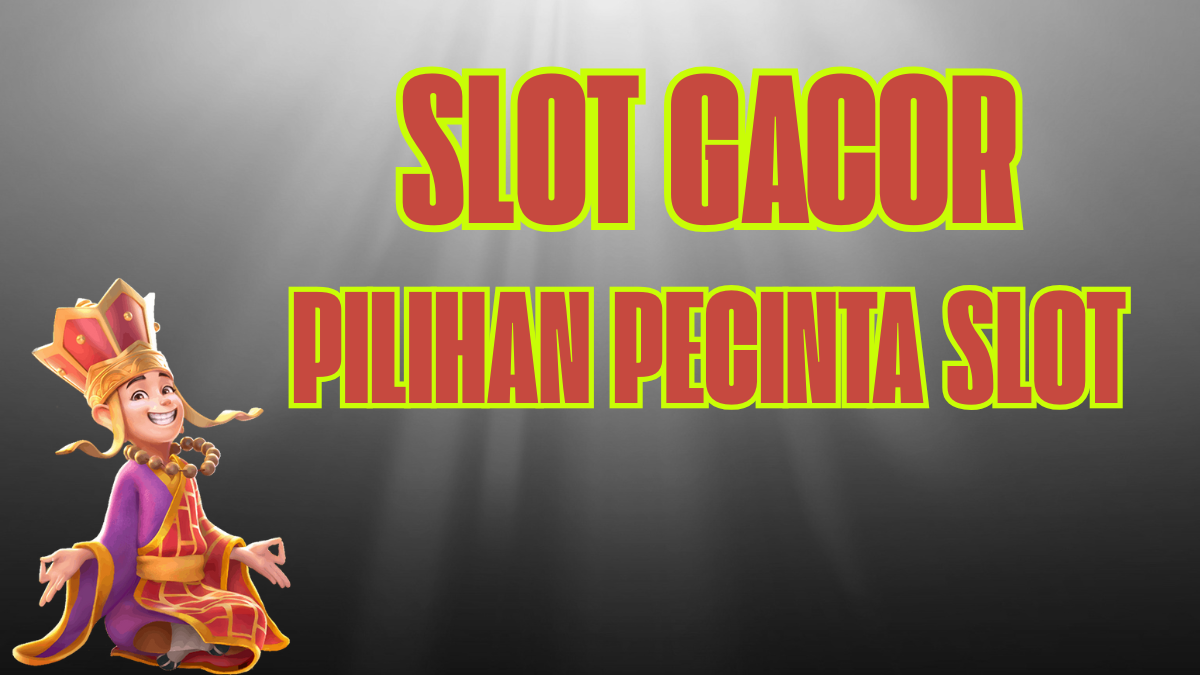 slot gacoar pilihan utama pecinta slot